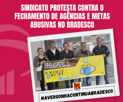Sindicato protesta contra fechamento de agências e metas abusivas no Bradesco