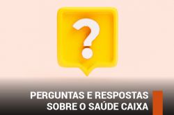 Perguntas e Respostas sobre o Saúde Caixa