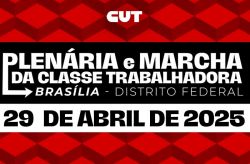 Saiba por que é importante se juntar à Plenária e à Marcha da Classe Trabalhadora 