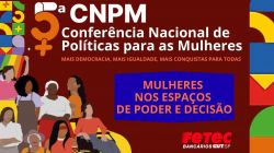 Conferência Livre de Mulheres da FETEC-CUT/SP vai debater ‘’Mulheres nos Espaços de Poder e Decisão’’. Veja como se inscrever!