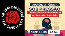 Movimento sindical bancário leva à Alesp debate sobre saúde mental da categoria