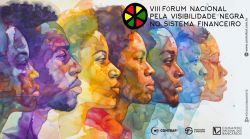 VIII Fórum Nacional pela Visibilidade Negra no Sistema Financeiro será realizado em Fortaleza nos dias 6 e 7 de novembro VIII Fórum Nacional pela Visibilidade Negra no Sistema Financeiro será realizado em Fortaleza nos dias 6 e 7 de novembro