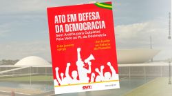 Movimentos populares realizarão atos em defesa da democracia neste 8 de janeiro