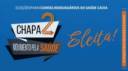 Saúde Caixa: Chapa 2 é eleita para o Conselho de Usuários do Saúde Caixa com 40,05% dos votos