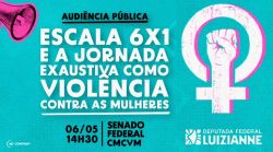 Audiência no Senado vai debater escala 6x1 como forma de violência estrutural contra as mulheres